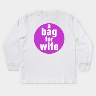 A Bag For Wife Kids Long Sleeve T-Shirt